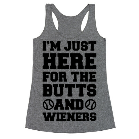I'm just Here For The Butts and Wieners Racerback Tank Top