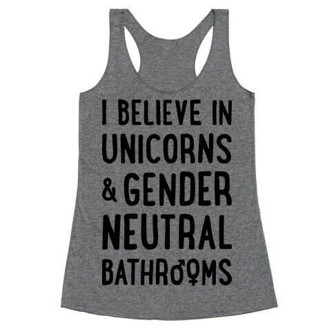 I Believe In Unicorns & Gender Neutral Bathrooms Racerback Tank Top