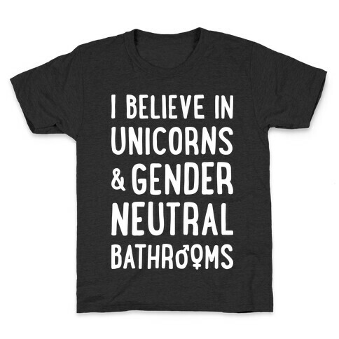 I Believe In Unicorns & Gender Neutral Bathrooms (White) Kids T-Shirt
