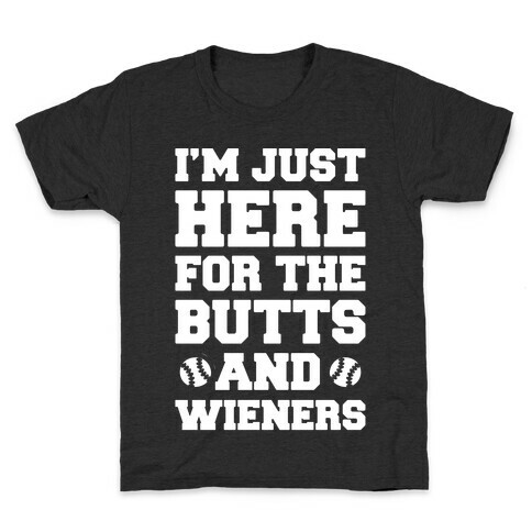 I'm Just Here For The Butts and Wieners White Print Kids T-Shirt