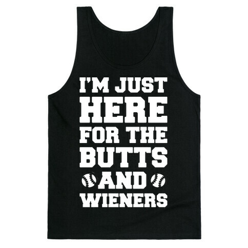 I'm Just Here For The Butts and Wieners White Print Tank Top