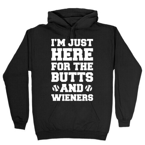 I'm Just Here For The Butts and Wieners White Print Hooded Sweatshirt