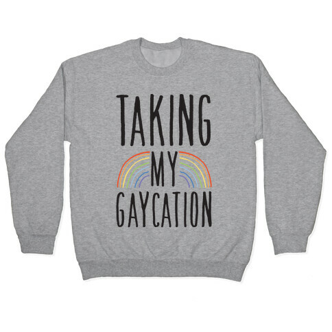 Taking My Gaycation Pullover