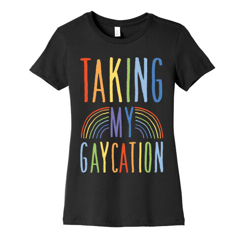 Taking My Gaycation White Print Womens T-Shirt