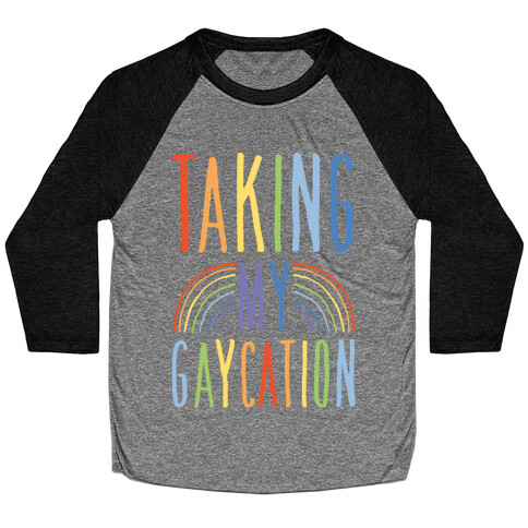 Taking My Gaycation White Print Baseball Tee