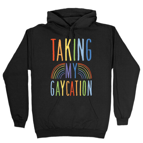 Taking My Gaycation White Print Hooded Sweatshirt