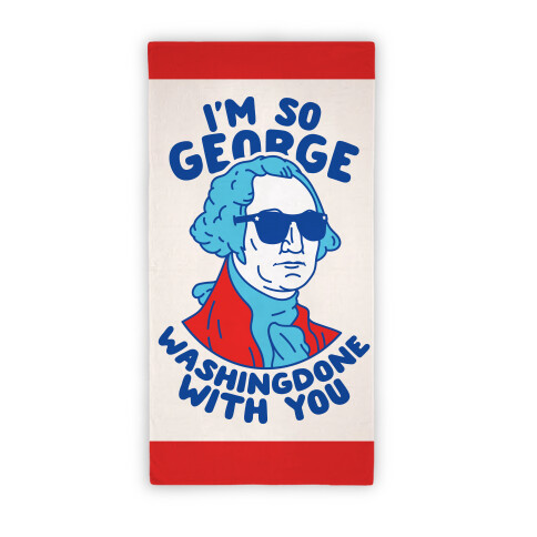 I'm So George Washingdone With you Beach Towel