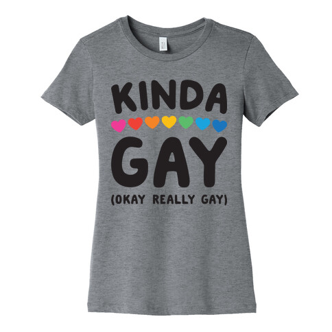 Kinda Gay (Okay Really Gay) Womens T-Shirt