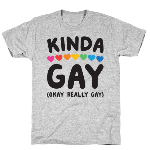 Kinda Gay (Okay Really Gay) T-Shirt