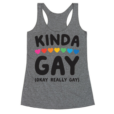 Kinda Gay (Okay Really Gay) Racerback Tank Top