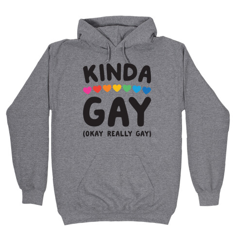 Kinda Gay (Okay Really Gay) Hooded Sweatshirt