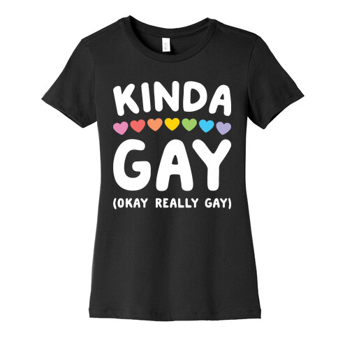 Kinda Gay (Okay Really Gay) (white) Womens T-Shirt