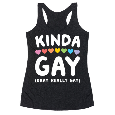 Kinda Gay (Okay Really Gay) (white) Racerback Tank Top