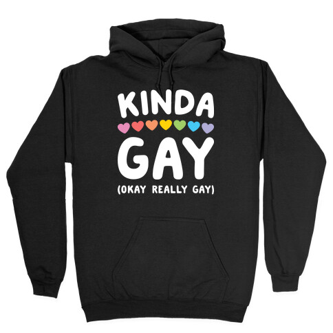 Kinda Gay (Okay Really Gay) (white) Hooded Sweatshirt
