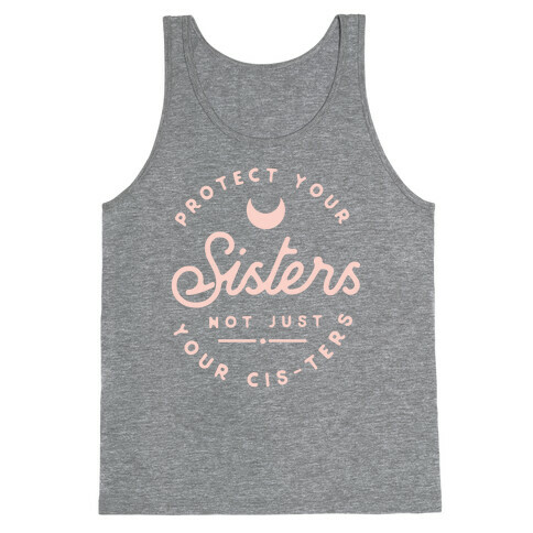 Protect Your Sisters NOt Just YOur Cis-ters Tank Top