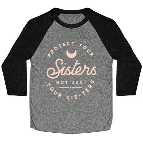 Protect Your Sisters NOt Just YOur Cis-ters Baseball Tee