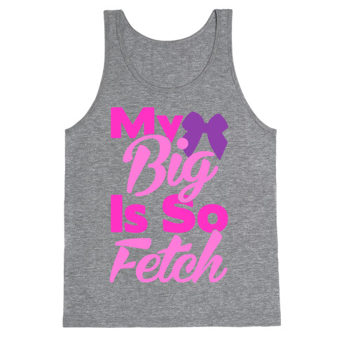 My Big Is So Fetch Tank Top