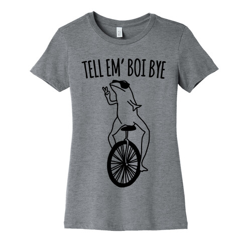 Tell Em' Boi Bye Parody Womens T-Shirt