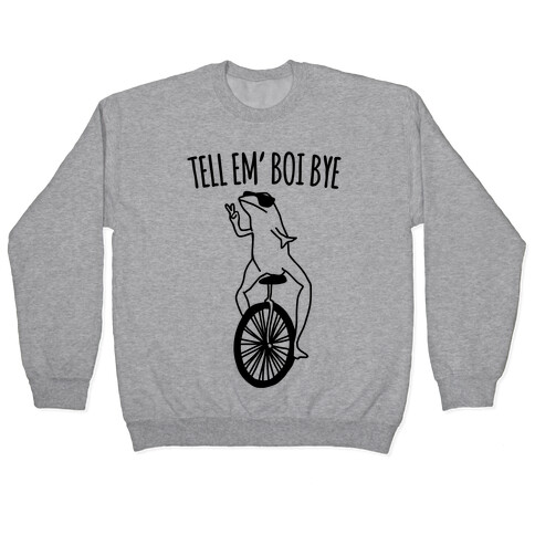 Tell Em' Boi Bye Parody Pullover