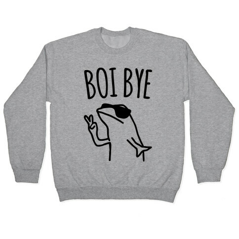 Boi Bye Parody Pullover