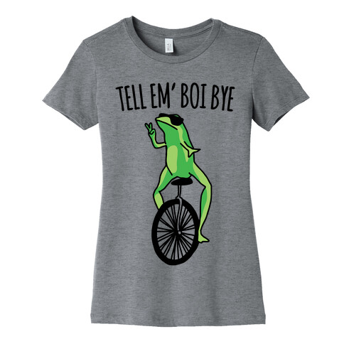 Tell Em' Boi Bye Parody Womens T-Shirt
