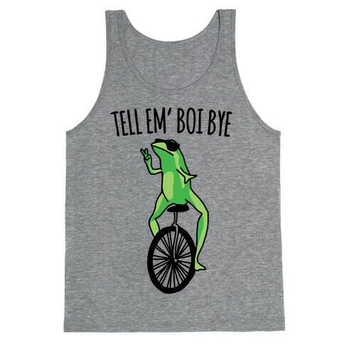 Tell Em' Boi Bye Parody Tank Top