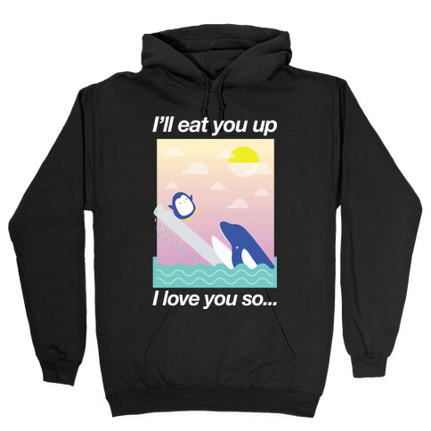 I Love You So Hooded Sweatshirt