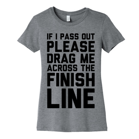 If I Pass Out Please Drag Me Across The Finish Line (CMYK) Womens T-Shirt