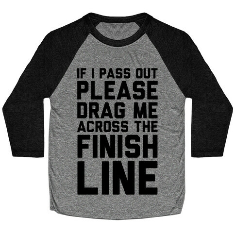 If I Pass Out Please Drag Me Across The Finish Line (CMYK) Baseball Tee