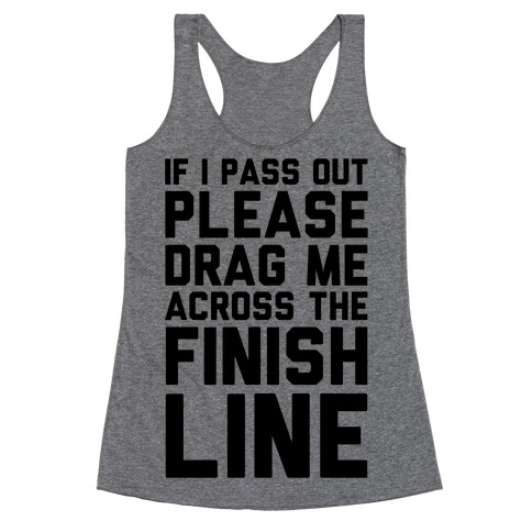If I Pass Out Please Drag Me Across The Finish Line (CMYK) Racerback Tank Top