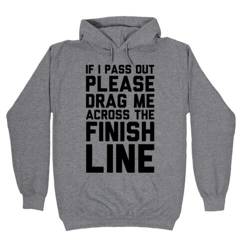 If I Pass Out Please Drag Me Across The Finish Line (CMYK) Hooded Sweatshirt