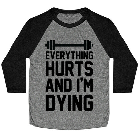 Everything Hurts And I'm Dying (CMYK) Baseball Tee