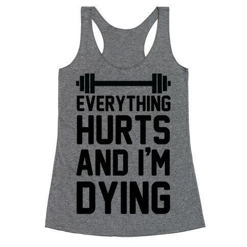 Everything Hurts And I'm Dying (CMYK) Racerback Tank Top