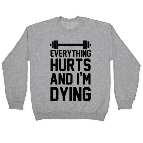 Everything Hurts And I'm Dying (CMYK) Pullover