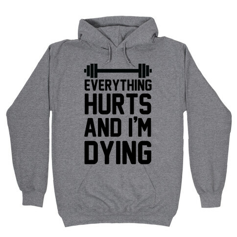 Everything Hurts And I'm Dying (CMYK) Hooded Sweatshirt