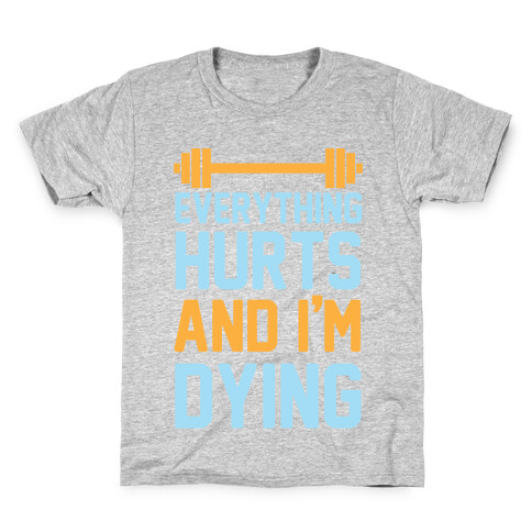 Everything Hurts And I'm Dying Kids T-Shirt