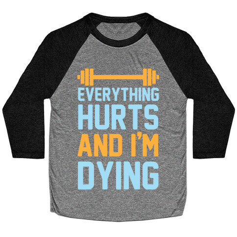 Everything Hurts And I'm Dying Baseball Tee
