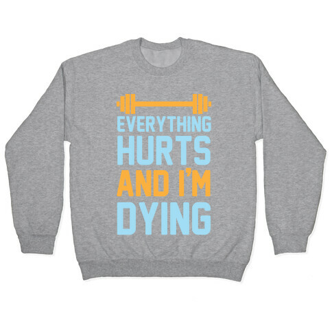 Everything Hurts And I'm Dying Pullover