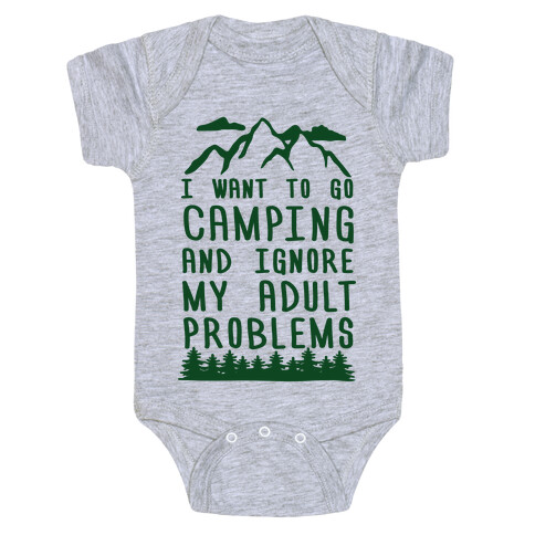 I WANT TO GO CAMPING AND IGNORE MY ADULT PROBLEMS Baby One-Piece