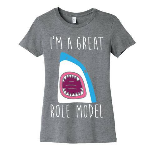 I'm A Great Role Model (white) Womens T-Shirt