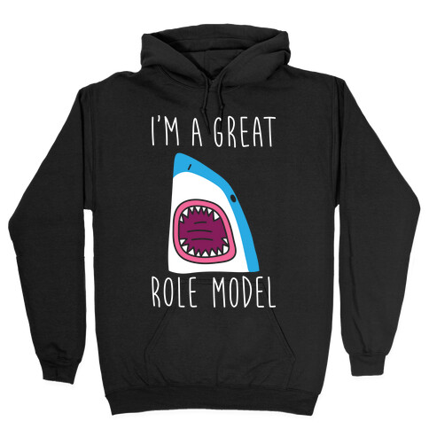 I'm A Great Role Model (white) Hooded Sweatshirt