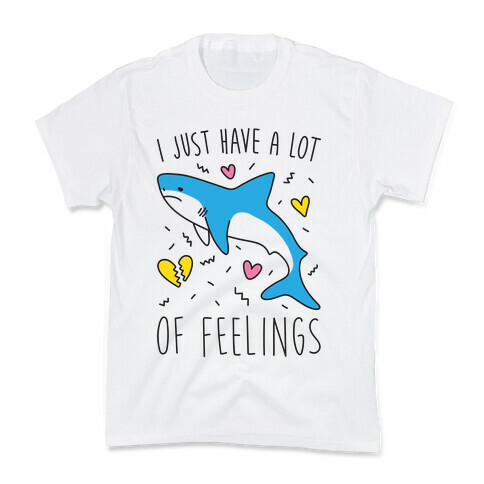 I Just Have A Lot Of Feelings - Shark Kids T-Shirt