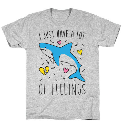 I Just Have A Lot Of Feelings - Shark T-Shirt