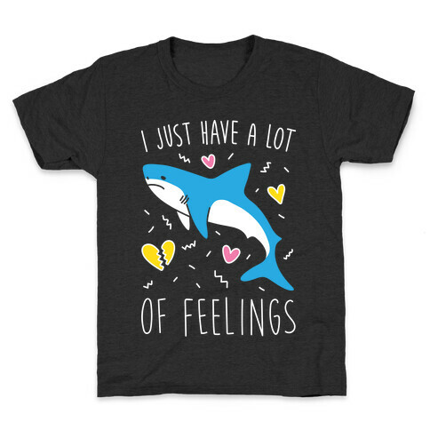 I Just Have A Lot Of Feelings - Shark (White) Kids T-Shirt