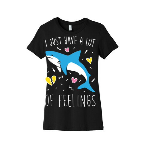 I Just Have A Lot Of Feelings - Shark (White) Womens T-Shirt