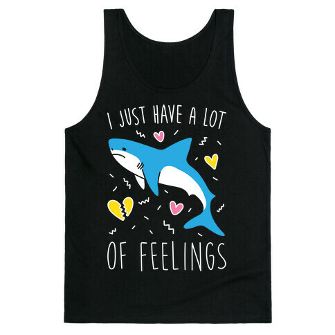 I Just Have A Lot Of Feelings - Shark (White) Tank Top