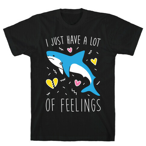 I Just Have A Lot Of Feelings - Shark (White) T-Shirt