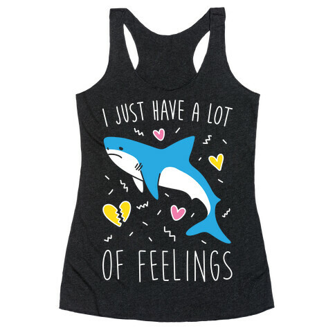 I Just Have A Lot Of Feelings - Shark (White) Racerback Tank Top