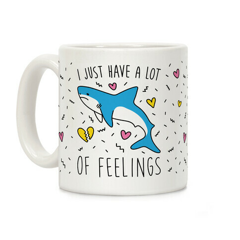 I Just Have A Lot Of Feelings - Shark Coffee Mug