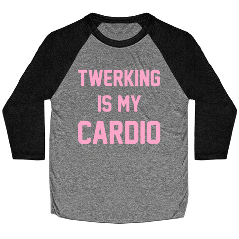 Twerking Is My Cardio Baseball Tee